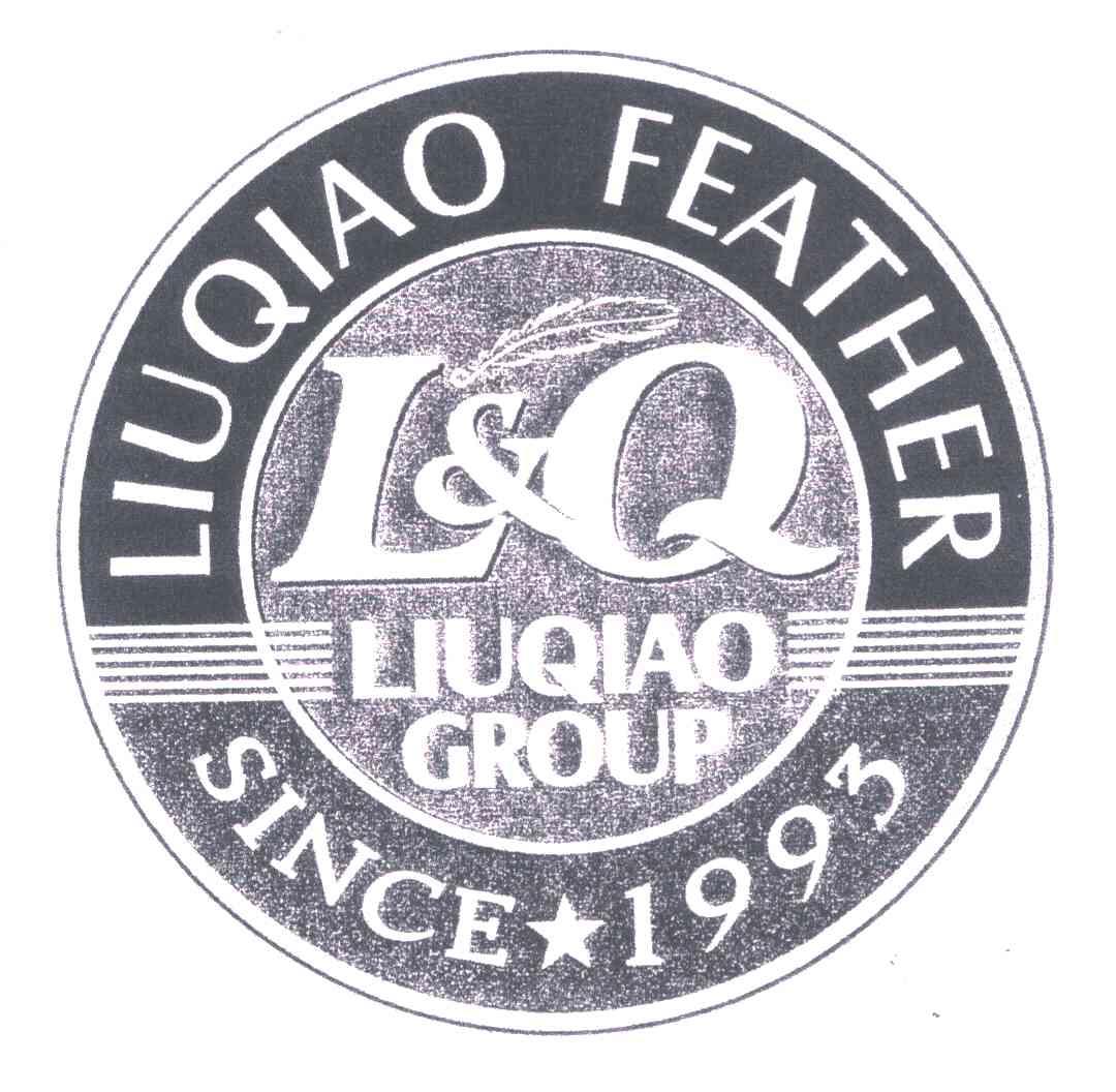 商标名称LIUQIAO FEATHER；LIUQIAO GROUP；SINCE 1993；L & Q商标注册号 5304794、商标申请人柳桥集团有限公司的商标详情 - 标库网商标查询