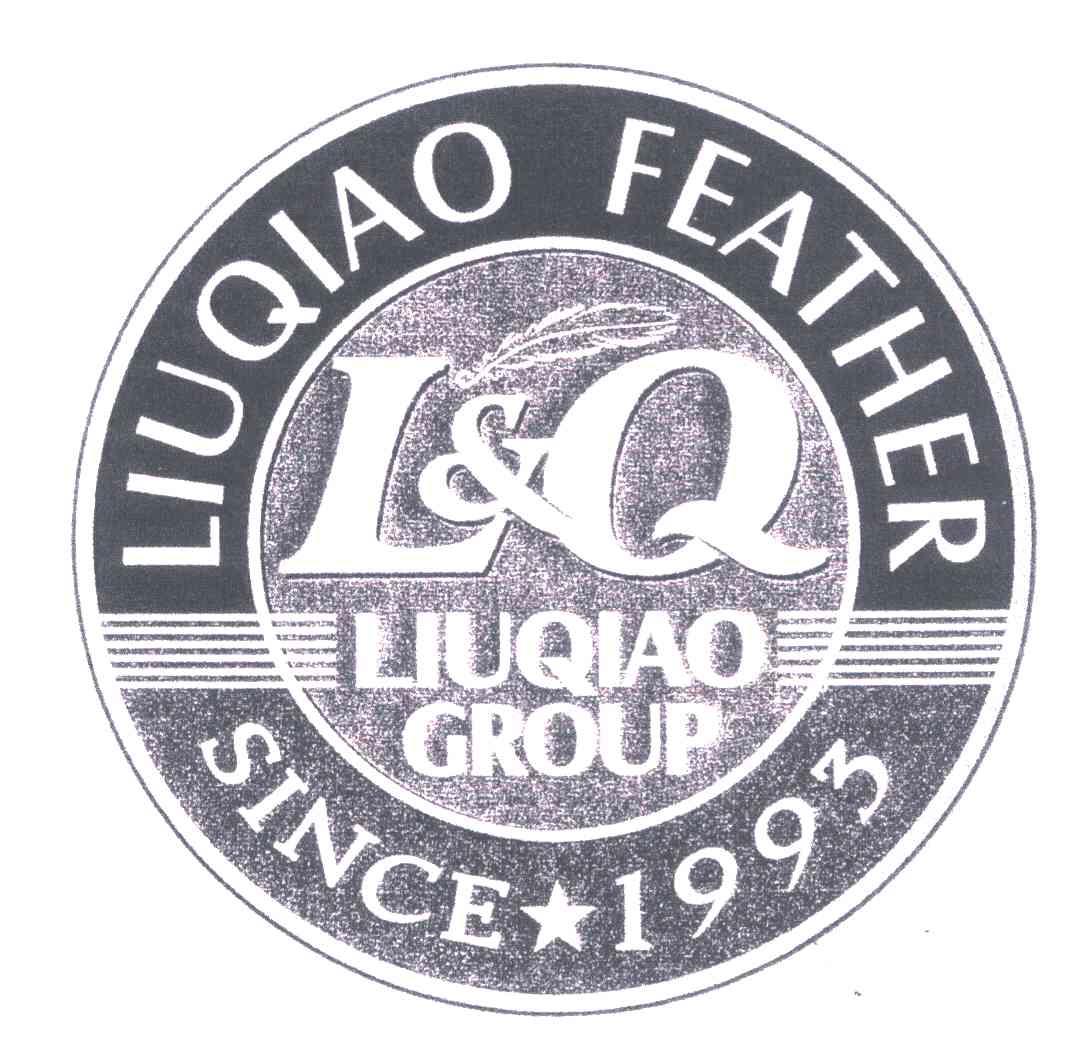 商标名称LIUQIAO FEATHER；LIUQIAO GROUP；SINCE 1993；L & Q商标注册号 5304801、商标申请人柳桥集团有限公司的商标详情 - 标库网商标查询