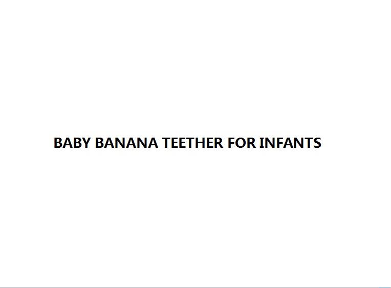 商标名称BABY BANANA TEETHER FOR INFANTS商标注册号 18284103、商标申请人北京依赛斯国际商贸有限公司的商标详情 - 标库网商标查询