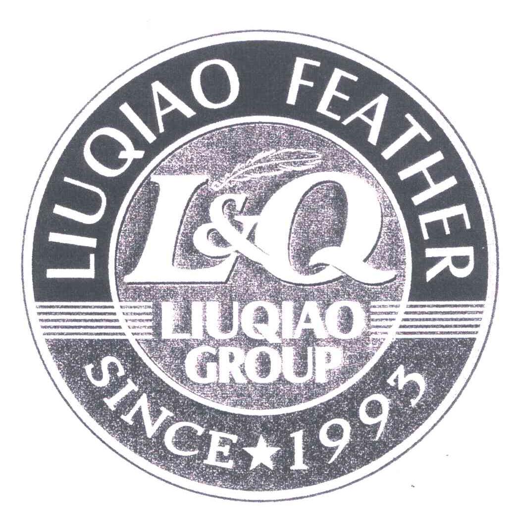 商标名称LIUQIAO FEATHER；LIUQIAO GROUP；SINCE 1993；L & Q商标注册号 5304787、商标申请人柳桥集团有限公司的商标详情 - 标库网商标查询