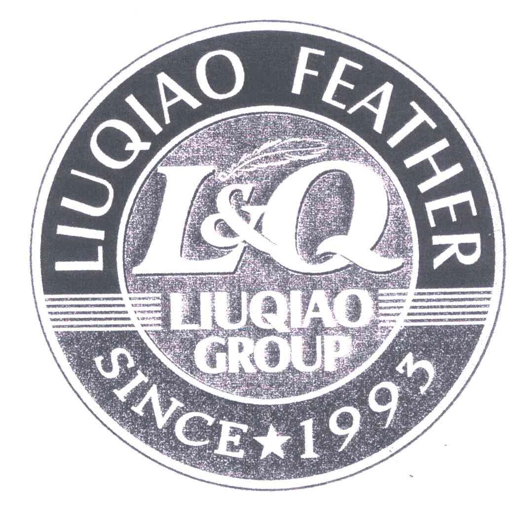 商标名称LIUQIAO FEATHER；LIUQIAO GROUP；SINCE 1993；L & Q商标注册号 5304797、商标申请人柳桥集团有限公司的商标详情 - 标库网商标查询