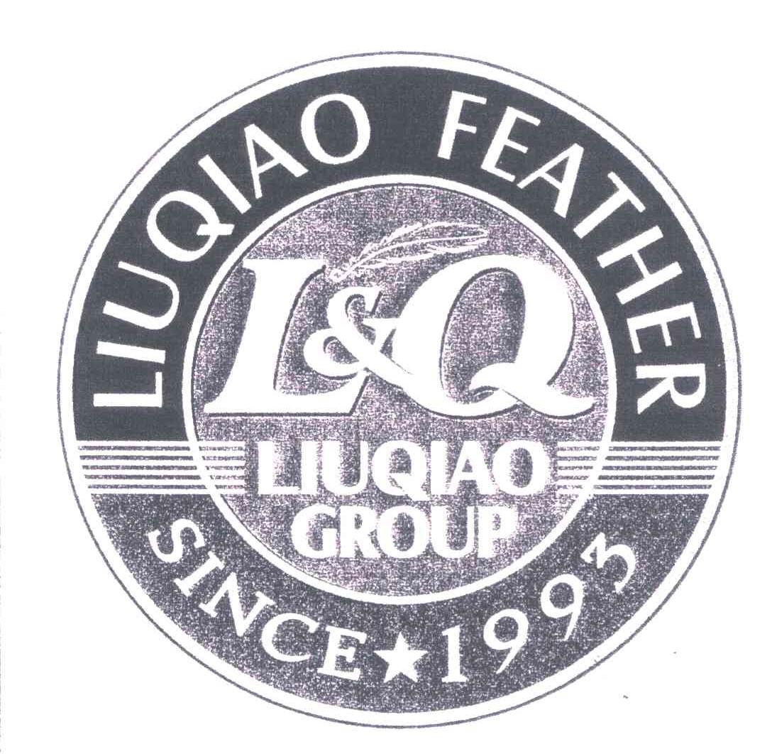 商标名称LIUQIAO FEATHER；LIUQIAO GROUP；SINCE 1993；L & Q商标注册号 5304786、商标申请人柳桥集团有限公司的商标详情 - 标库网商标查询