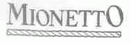 商标名称MIONETTO商标注册号 1579652、商标申请人米奥耐托公司的商标详情 - 标库网商标查询