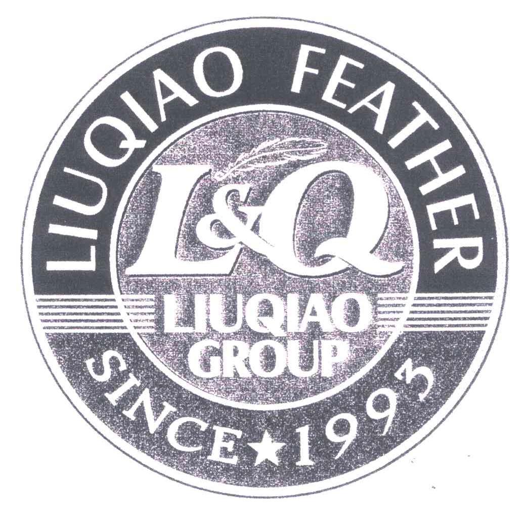 商标名称LIUQIAO FEATHER；LIUQIAO GROUP；SINCE 1993；L & Q商标注册号 5304821、商标申请人柳桥集团有限公司的商标详情 - 标库网商标查询