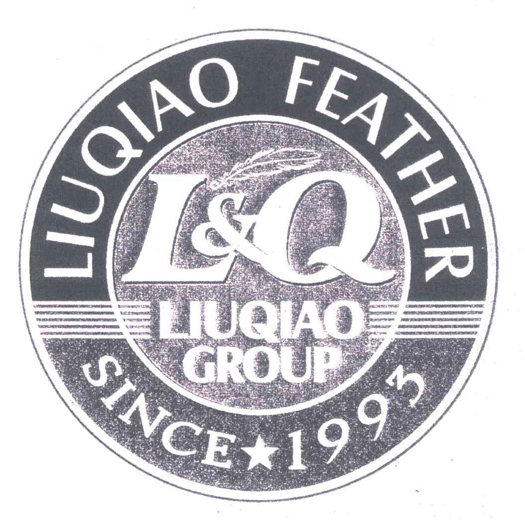 商标名称LIUQIAO FEATHER；LIUQIAO GROUP；SINCE 1993；L & Q商标注册号 5304819、商标申请人柳桥集团有限公司的商标详情 - 标库网商标查询
