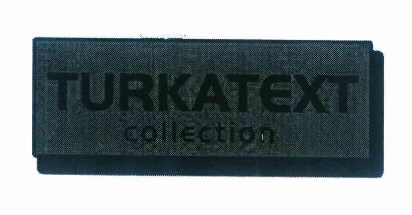 商标名称TURKATEXT COLLECTION商标注册号 10125392、商标申请人努尔尼莎·库尔班 护照号的商标详情 - 标库网商标查询