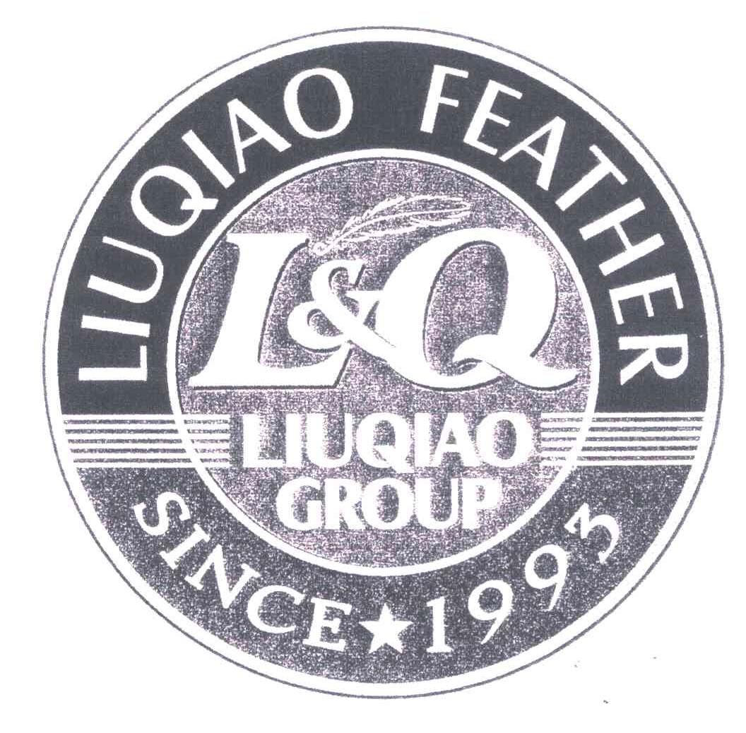 商标名称L&Q LIUQIAO FEATHER LIUQIAO GROUP SINCE 1993商标注册号 5304806、商标申请人柳桥集团有限公司的商标详情 - 标库网商标查询