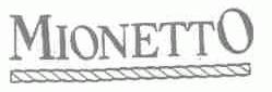 商标名称MIONETTO商标注册号 1563903、商标申请人米奥耐托 斯浦曼蒂有限公司的商标详情 - 标库网商标查询