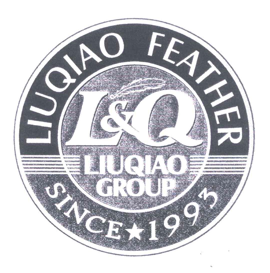商标名称LIUQIAO FEATHER；LIUQIAO GROUP；SINCE 1993；L & Q商标注册号 5304812、商标申请人柳桥集团有限公司的商标详情 - 标库网商标查询