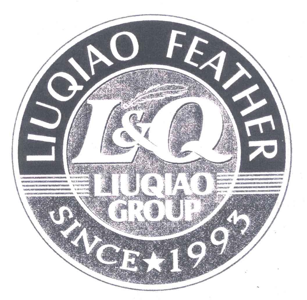 商标名称LIUQIAO FEATHER；LIUQIAO GROUP；SINCE 1993；L & Q商标注册号 5304817、商标申请人柳桥集团有限公司的商标详情 - 标库网商标查询