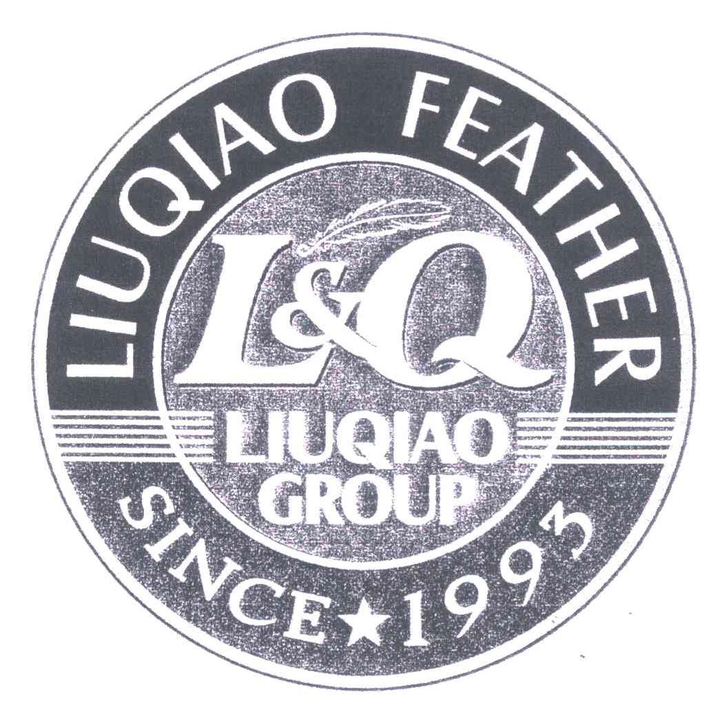 商标名称LIUQIAO FEATHER；LIUQIAO GROUP；SINCE 1993；L & Q商标注册号 5304805、商标申请人柳桥集团有限公司的商标详情 - 标库网商标查询
