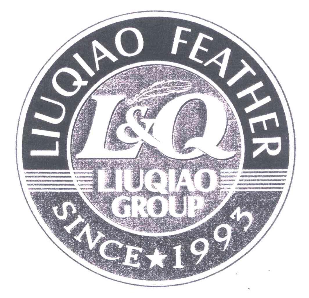 商标名称L&Q LIUQIAO FEATHER LIUQIAO GROUP SINCE 1993商标注册号 5304804、商标申请人柳桥集团有限公司的商标详情 - 标库网商标查询