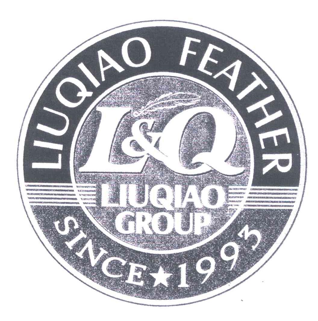 商标名称LIUQIAO FEATHER；LIUQIAO GROUP；SINCE 1993；L & Q商标注册号 5304809、商标申请人柳桥集团有限公司的商标详情 - 标库网商标查询