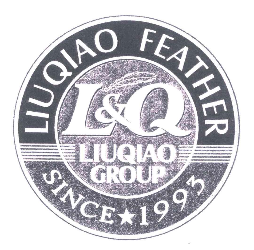商标名称LIUQIAO FEATHER；LIUQIAO GROUP；SINCE 1993；L & Q商标注册号 5304808、商标申请人柳桥集团有限公司的商标详情 - 标库网商标查询