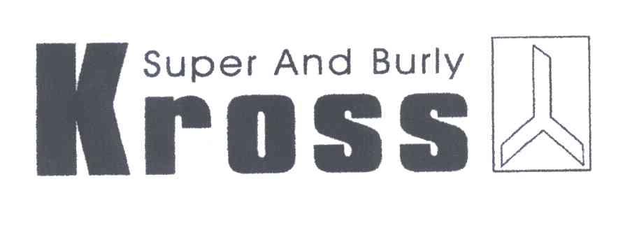 商标名称KROSS;SUPER AND BURLY商标注册号 3054768、商标申请人上海克洛斯机电制造有限公司的商标详情 - 标库网商标查询